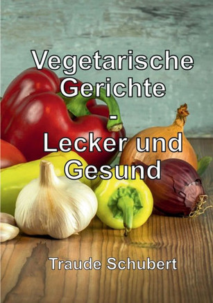 Vegetarische Gerichte : Lecker und Gesund