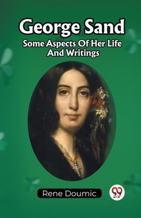 George Sand Some Aspects Of Her Life And Writings