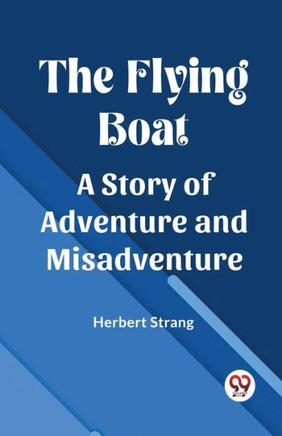 The Flying Boat A Story of Adventure and Misadventure