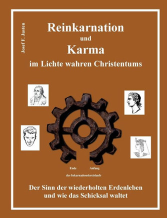 Reinkarnation und Karma im Lichte wahren Christentums : Der Sinn der wiederholten Erdenleben und wie das Schicksal waltet