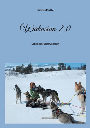 Wahnsinn 2.0 : Lebe lieber ungewöhnlich