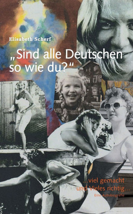 Sind alle Deutschen so wie du? : ...viel gemacht und Vieles richtig... Eine Autobiografie