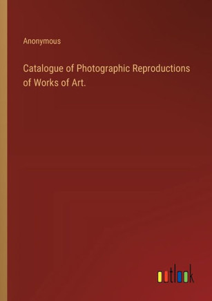 Catalogue of Photographic Reproductions of Works of Art.