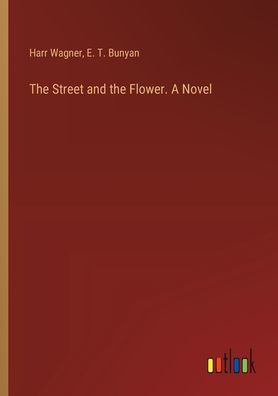 The Street and the Flower. A Novel