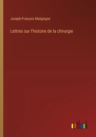 Lettres sur l'histoire de la chirurgie