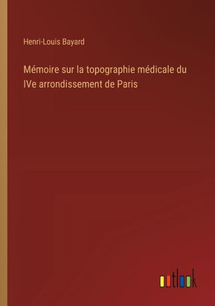 Mémoire sur la topographie médicale du IVe arrondissement de Paris