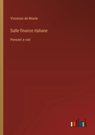 Sulle finanze italiane : Pensieri e voti