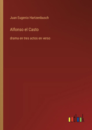 Alfonso el Casto : drama en tres actos en verso