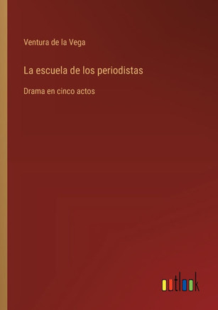 La escuela de los periodistas : Drama en cinco actos