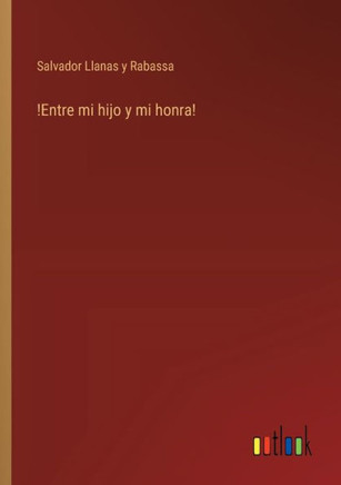 !Entre mi hijo y mi honra!
