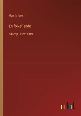En folkefiende : Skuespil i fem akter