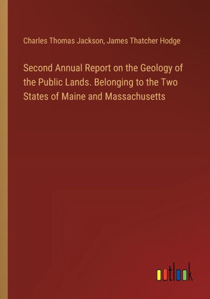 Second Annual Report on the Geology of the Public Lands. Belonging to the Two States of Maine and Massachusetts