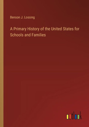 A Primary History of the United States for Schools and Families