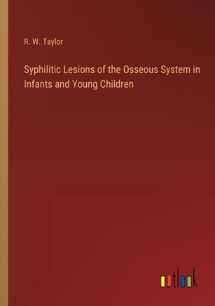 Syphilitic Lesions of the Osseous System in Infants and Young Children