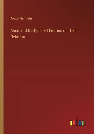 Mind and Body. The Theories of Their Relation