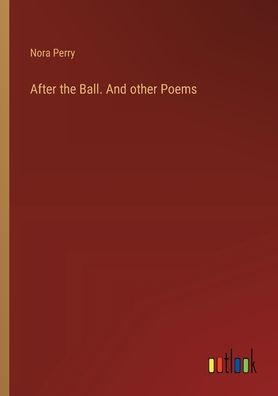 After the Ball. And other Poems