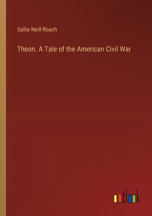 Theon. A Tale of the American Civil War