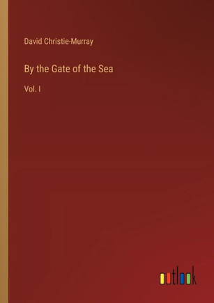 By the Gate of the Sea : Vol. I