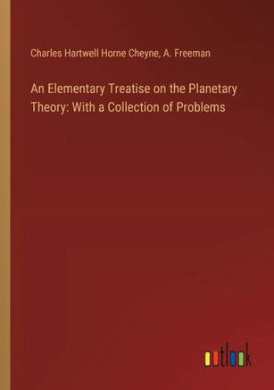 An Elementary Treatise on the Planetary Theory: With a Collection of Problems