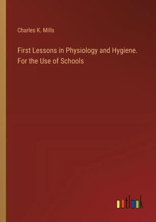 First Lessons in Physiology and Hygiene. For the Use of Schools