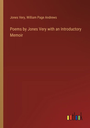 Poems by Jones Very with an Introductory Memoir