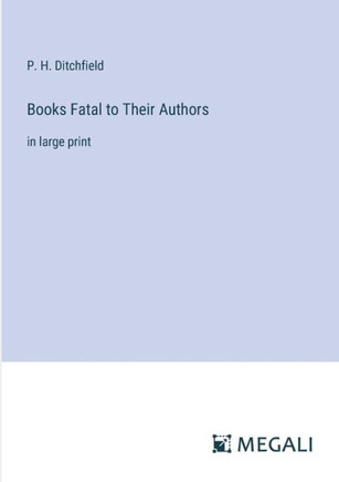Books Fatal to Their Authors : in large print