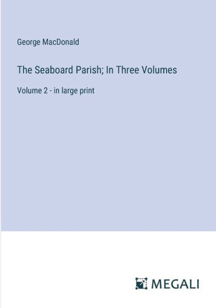 The Seaboard Parish; In Three Volumes : Volume 2 - in large print