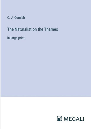 The Naturalist on the Thames : in large print