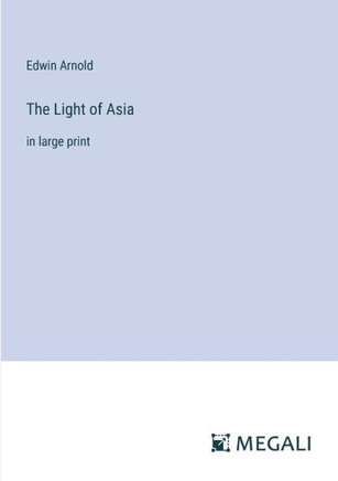 The Light of Asia : in large print