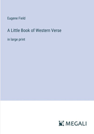 A Little Book of Western Verse : in large print