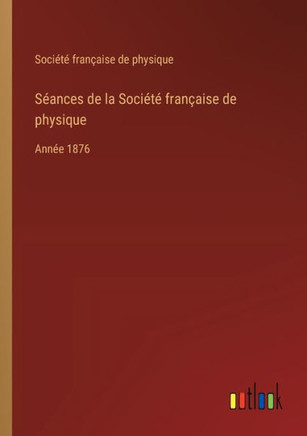 Séances de la Société française de physique : Année 1876