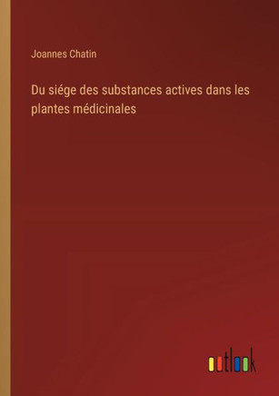 Du siége des substances actives dans les plantes médicinales