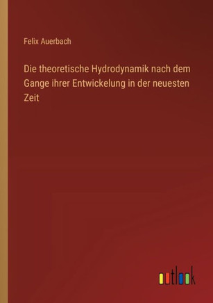 Die theoretische Hydrodynamik nach dem Gange ihrer Entwickelung in der neuesten Zeit