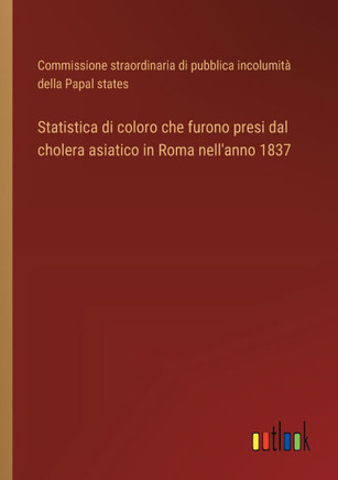 Statistica di coloro che furono presi dal cholera asiatico in Roma nell'anno 1837