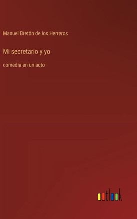 Mi secretario y yo : comedia en un acto