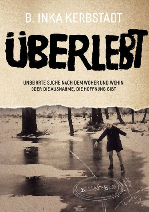 Überlebt : Unbeirrte Suche nach dem Woher und Wohin Oder Die Ausnahme, die Hoffnung gibt