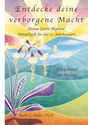 Entdecke deine verborgene Macht : Ein Schlüssel zur Heilung