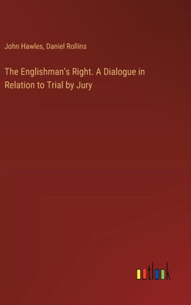 The Englishman's Right. A Dialogue in Relation to Trial by Jury