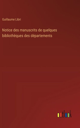 Notice des manuscrits de quelques bibliothèques des départements