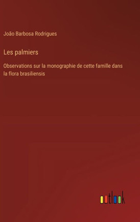 Les palmiers : Observations sur la monographie de cette famille dans la flora brasiliensis