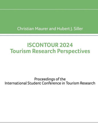 ISCONTOUR 2024 Tourism Research Perspectives : Proceedings of the International Student Conference in Tourism Research