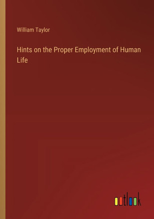 Hints on the Proper Employment of Human Life