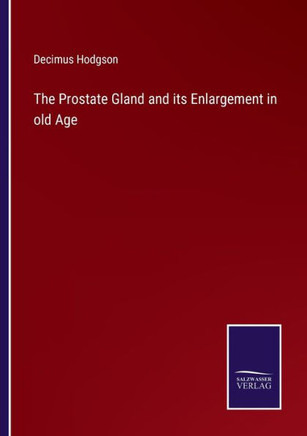The Prostate Gland and its Enlargement in old Age