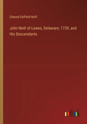 John Neill of Lewes, Delaware, 1739, and His Descendants