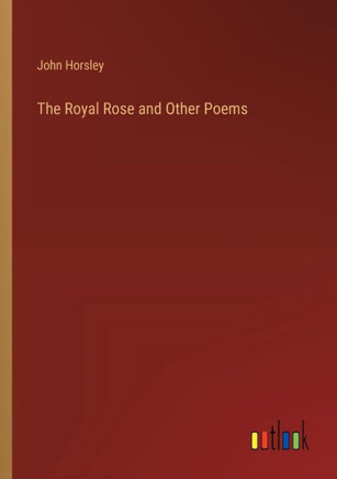 The Royal Rose and Other Poems