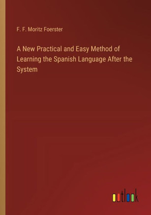 A New Practical and Easy Method of Learning the Spanish Language After the System