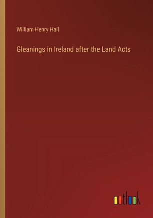 Gleanings in Ireland after the Land Acts