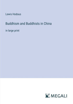 Buddhism and Buddhists in China : in large print