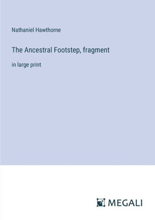 The Ancestral Footstep, fragment : in large print