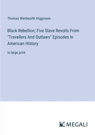 Black Rebellion; Five Slave Revolts From "Travellers And Outlaws" Episodes In American History : in large print Black Rebellion; Five Slave Revolts From "Travellers And Outlaws" Episodes In American History : in large print